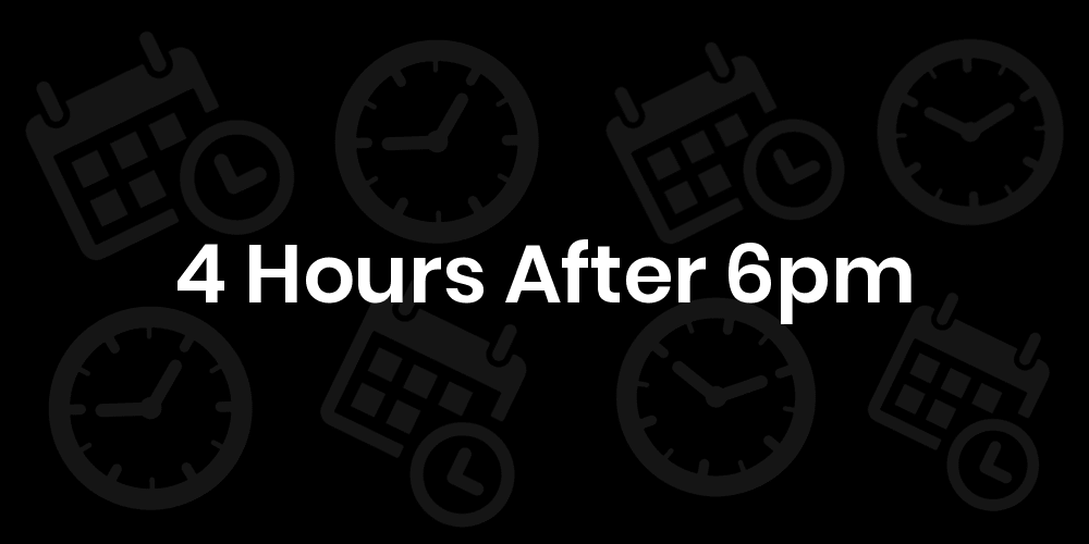 how many hours is 6pm to 10pm