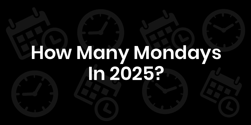 how-many-mondays-in-2025-number-of-mondays-in-2025