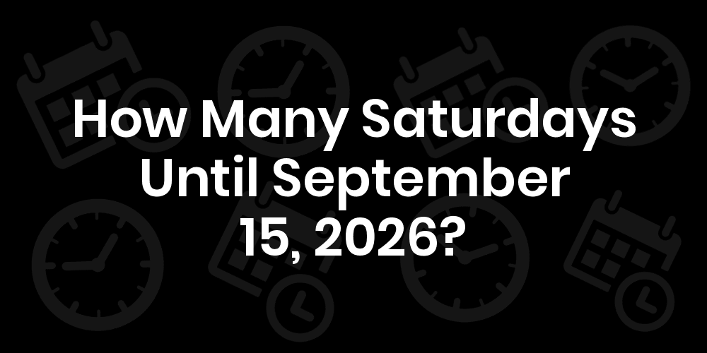 how-many-saturdays-until-september-15-2025
