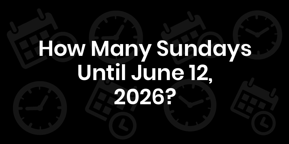 how-many-sundays-until-june-12-2025