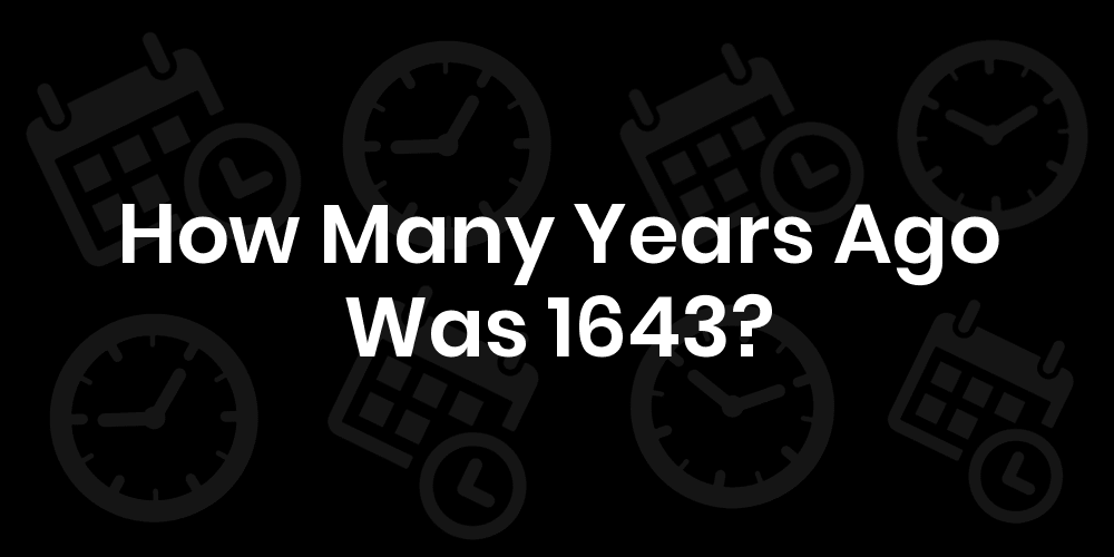 How Many Years Ago Was 1643? - Calcudater